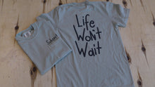 Load image into Gallery viewer, Shop &quot;Life Won&#39;t Wait&quot; tee
