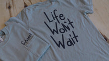 Load image into Gallery viewer, Shop &quot;Life Won&#39;t Wait&quot; tee
